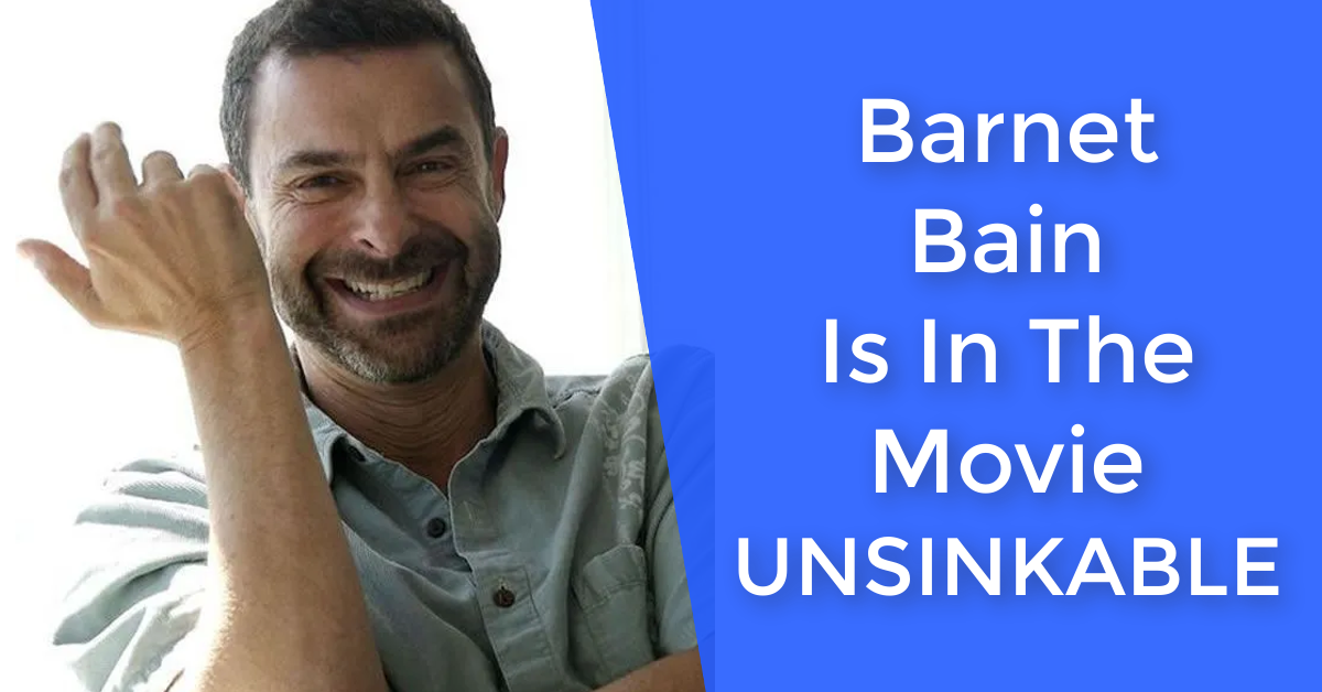 Producer Barnet Bain Is In The New Movie "Unsinkable: The Secret To ...